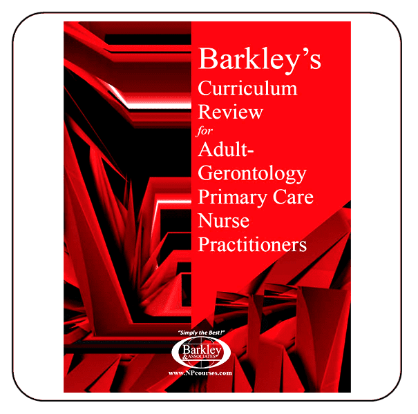 Barkley S Curriculum Review For Adult Gerontology Primary Care Nurse Practitioners Barkley Associates Inc Barkley S Curriculum Review For Adult Gerontology Primary Care Nurse Practitioners Barkley Associates Inc